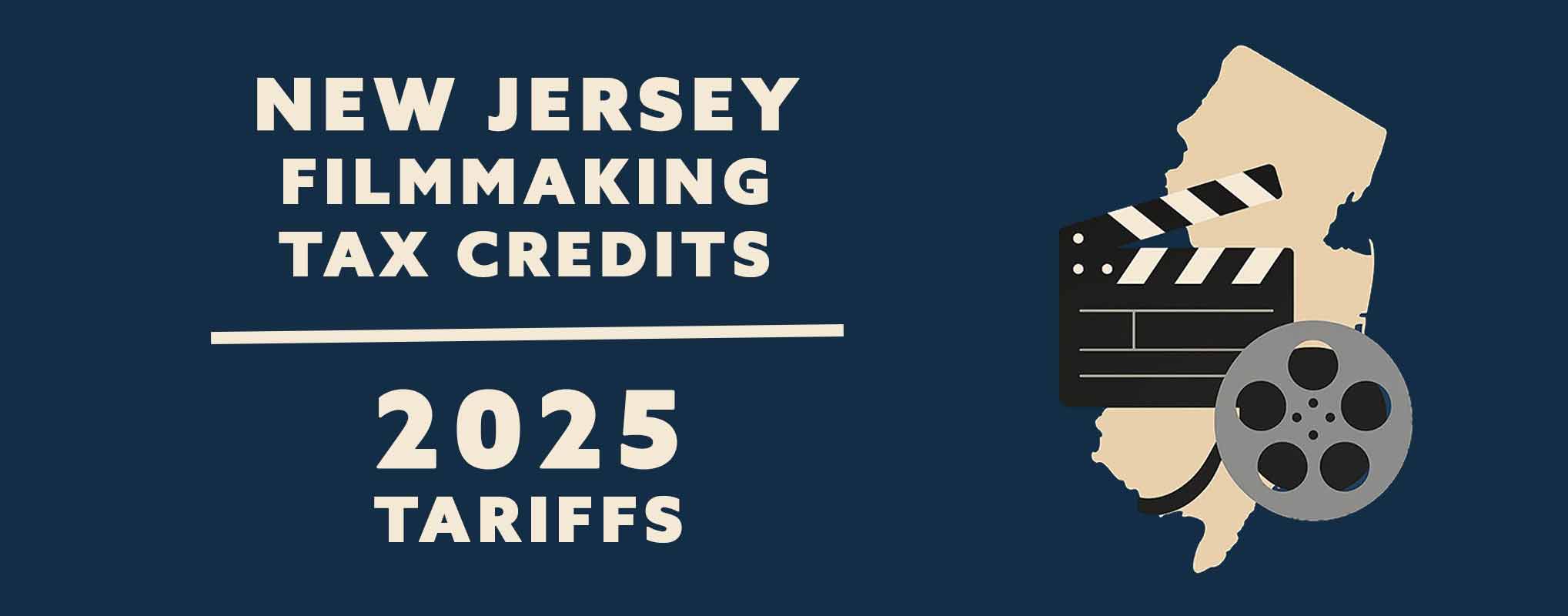 Blue image with the text "New Jersey Film Tax Credits & the 2025 Tariffs" as well as an image of a film, slate and the state of NJ